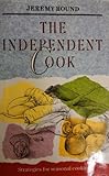 The independent cook : strategies for seasonal cooking