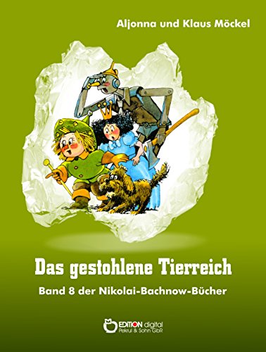 Das gestohlene Tierreich: Band 8 der Nikolai-Bachnow-Bücher (Nikolai-Bachnow-Bücher über das Zauberland) (German Edition)
