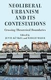 Neoliberal urbanism and its contestations : crossing theoretical boundaries