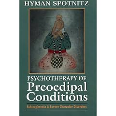 Psychotherapy of Preoedipal Conditions: Schizophrenia and Severe Character Disorders