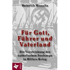 F�r Gott, F�hrer und Vaterland. Die Verstrickung der katholischen Seelsorge in Hitlers Krieg