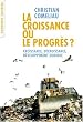 La croissance ou le progr�s ? : Croissance, d�croissance, d�veloppement durable