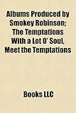 Albums Produced by Smokey Robinson: The Temptations with a Lot O' Soul, Meet the Temptations, Diana Ross & the Supremes Join the Temptations-