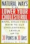 Natural Ways to Lower Your Cholesterol: Safe, Drug-Free Ways to Cut Cholesterol Levels Up to 30 Points in 30 Days