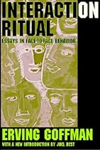 Interaction Ritual: Essays in Face-to-face Behavior
