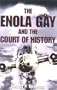 Enola Gay and the Court of History