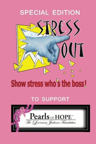 Stress Out, show stress who's the boss: and support Pearls of Hope (R), The Lorraine Jackson Foundation