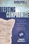 Refuting Compromise: A Biblical and Scientific Refutation of "Progresssive Creationism" (Billions of Years) As Popularized by Astronomer Hugh Ross