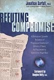 Refuting Compromise: A Biblical and Scientific Refutation of "Progresssive Creationism" (Billions of Years) As Popularized by Astronomer Hugh Ross