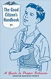 The Good Citizen's Handbook : A Guide to Proper Behavior