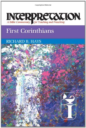 By Richard Hays - First Corinthians: Interpretation: A Bible Commentary for Teaching and Pre (6/26/11)