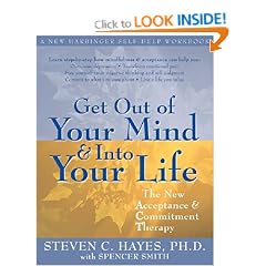 Get Out of Your Mind and into Your Life: The New Acceptance and Commitment Therapy