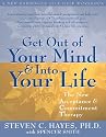 Get Out of Your Mind and into Your Life: The New Acceptance and Commitment Therapy