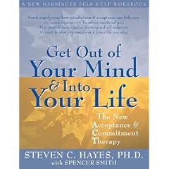 Get Out of Your Mind and into Your Life: The New Acceptance and Commitment Therapy