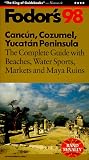 Cancun, Cozumel, Yucatan Peninsula '98: The Complete Guide with Beaches, Water Sports, Markets and Maya Ruins (Fodor's Gold Guides)