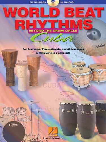 World Beat Rhythms: Beyond the Drum Circle - Cuba: For Drummers, Percussionists and All Musicians