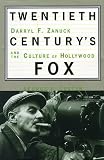 Twentieth Centurys Fox: Darryl F. Zanuck And The Culture Of Hollywood