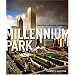 Millennium Park: Creating a Chicago Landmark (Historical Studies of Urban America)