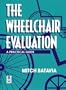 The Wheelchair Evaluation: A Practical Guide