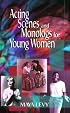 Acting Scenes and Monologs for Young Women: 60 Dramatic Characterizations