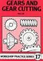 Gears & Gear Cutting (Workshop Practice Series 17)