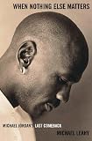 When Nothing Else Matters: Michael Jordan s Last Comeback