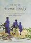 The Art of Aromatherapy: A Guide to Using Essential Oils for Health and Relaxation