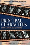 Principal Characters: Film Players Out of Frame (The Scarecrow Filmmakers Series)