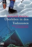 �berleben in den Todeszonen: Meine Grenzerfahrungen als Expeditionsarzt - Kenneth Kamler