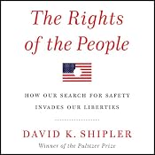 The Rights of the People: How Our Search for Safety Invades Our Liberties | [David K. Shipler]