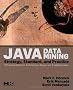 Java Data Mining: Strategy, Standard, and Practice: A Practical Guide for architecture, design, and implementation (The Morgan Kaufmann Series in Data Management Systems)
