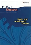 EinFach Deutsch - Unterrichtsprojekte: Spiel- und Arbeitsbuch Theater - Johannes Diekhans, Barbara M&uuml;ller, Helmut Schafhausen