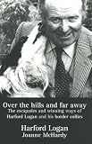 Over the Hills and Far Away: The Escapades and Winning Ways of Harford Logan and His Border Collies