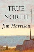 True North: A Novel (Harrison, Jim)