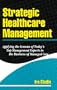 Strategic Healthcare Management: Applying the Lessons of Today's Top Management Experts to the Business of Managed Care