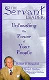 The Servant Leader:  Unleashing the Power of Your People