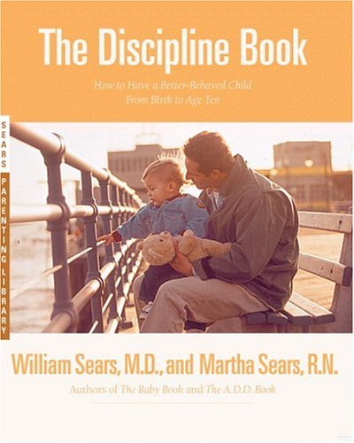 The Discipline Book: How to Have a Better-Behaved Child From Birth to Age Ten