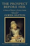 The Prospect Before Her : A History of a Woman in Western Europe : 1500-1800 (Series)