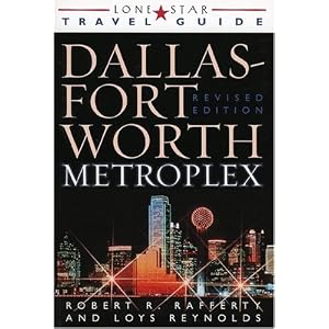 Lone Star Guide to the Dallas Fort Worth Metroplex, Revised (Dallas Fort Worth and the Metroplex) by Robert R. Rafferty
