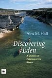 Discovering Eden: A Lifetime of Paddling the Arctic Rivers