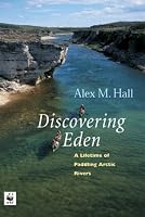 Discovering Eden: A Lifetime of Paddling the Arctic Rivers