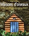 Maisons d'oiseaux : Du ch&acirc;teau &agrave; la maisonnette, 20 Nichoirs et mangeoires faciles &agrave; r&eacute;aliser en un week-end