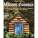 Maisons d'oiseaux : Du ch�teau � la maisonnette, 20 Nichoirs et mangeoires faciles � r�aliser en un week-end