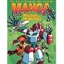 The Art of Drawing and Creating Manga Mechas and Monsters (Art of Drawing & Creating)