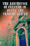 The Aesthetics of Culture in Buffy the Vampire Slayer