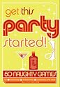 Get This Party Started! - 50 Naughty Games for Twosomes, Threesomes, Foursomes and More (Swinging/Swingers)