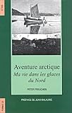  : Aventure arctique : ma vie dans les glaces du Nord