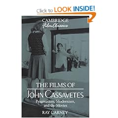The Films of John Cassavetes: Pragmatism, Modernism, and the Movies (Cambridge Film Classics)