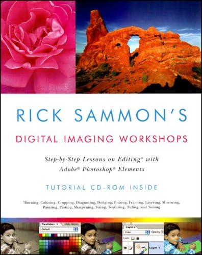 Rick Sammon's Digital Imaging Workshops: Step-by-Step Lessons on Editing with Adobe Photoshop Elements