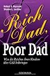 Rich Dad, Poor Dad: Was die Reichen ihren Kindern �ber Geld beibringen